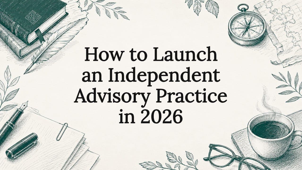 How to Launch an Independent Advisory Practice in 2026